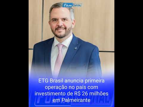 ETG Brasil anuncia primeira operação no país com investimento de R$ 26 milhões em Palmeirante