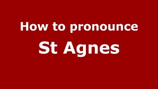 How to pronounce St Agnes