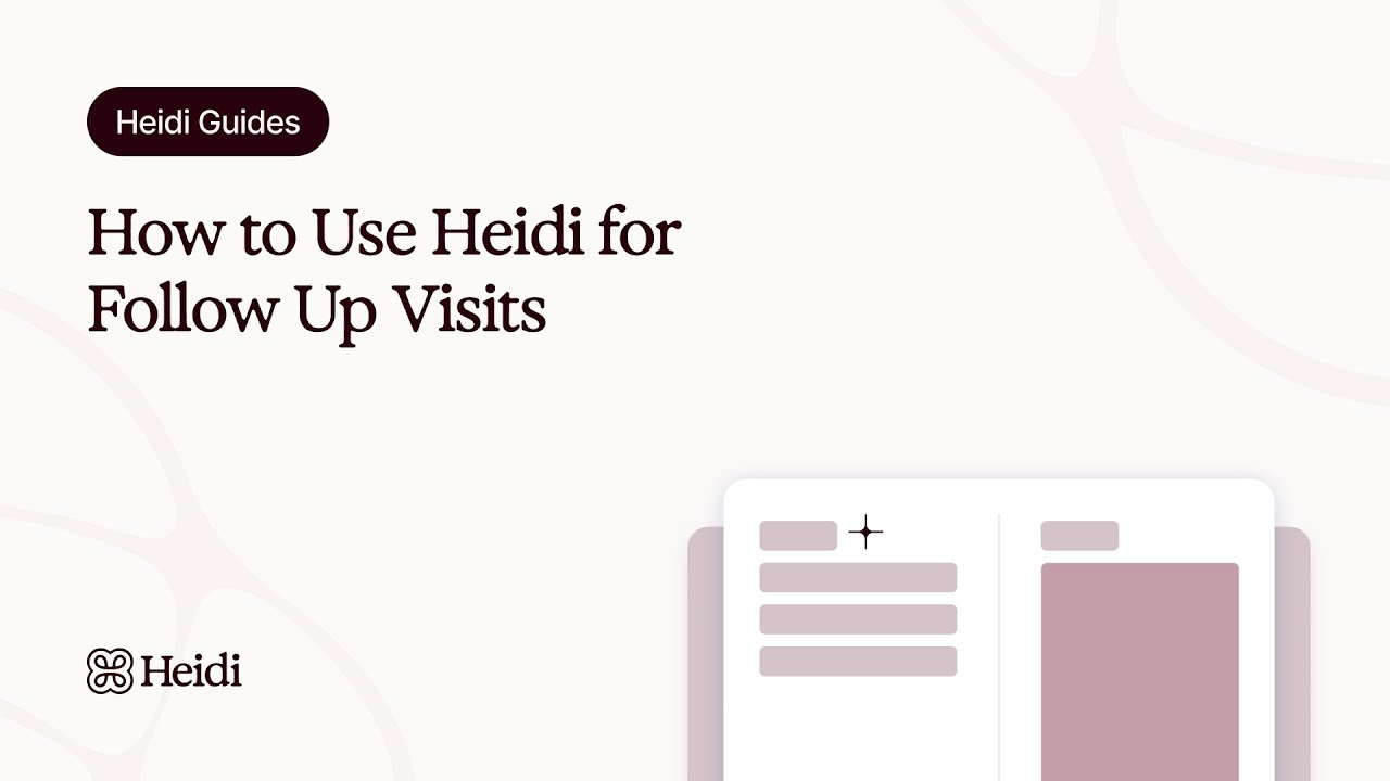 Heidi Guides: How to Use Heidi for Follow Up Visits