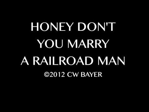 HONEY DON'T YOU MARRY A RAILROAD MAN
