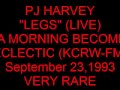 PJ HARVEY "LEGS" (LIVE) via KCRW-FM (September 23,1993)--RARE!!