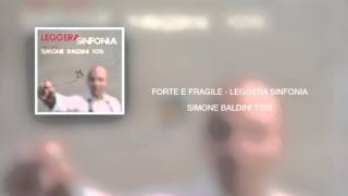 Forte e fragile - Leggera Sinfonia - Simone Baldini Tosi