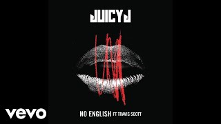 Juicy J - No English (Audio) ft. Travis Scott