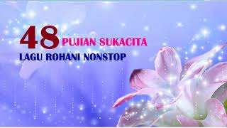 Download lagu 48 LAGU ROHANI NONSTOP PUJIAN SUKACITA TERBARU mp3