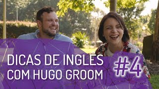 Dicas de Inglês com Hugo Groom #4 