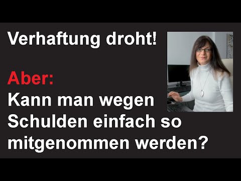 Kann man wegen Schulden verhaftet werden? Kann man den Schuldner einfach mitnehmen wegen Schulden?