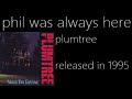 plumtree - phil was always here