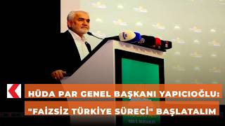 HÜDA PAR Genel Başkanı Yapıcıoğlu: "Faizsiz Türkiye Süreci" başlatalım