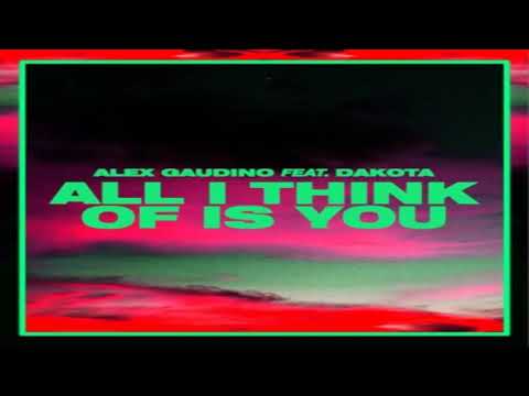 Alex Gaudino & Dakota – All I Think of Is You