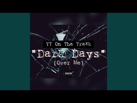 Dark Days (Over Me)