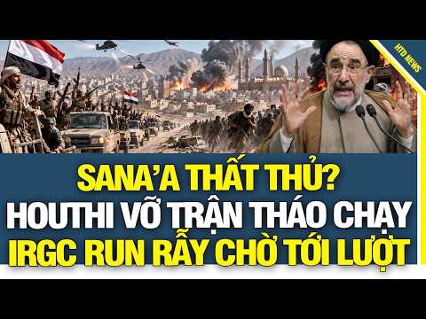 SANA’A THẤT THỦ? HOUTHI VỠ TRẬN THÁO CHẠY, “CÁNH TAY IRAN” SẮP BỊ CHẶT ĐỨT TẠI YEMEN?