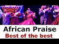 African Church High Praise Medley Church Songs High Praise Mixtape Thanksgiving Praise Songs