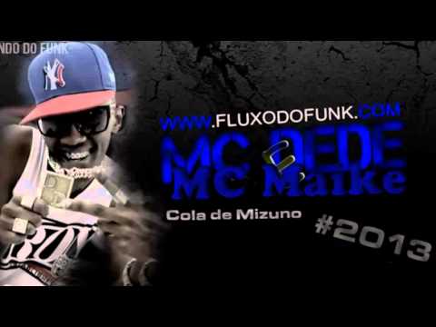 MC MAIKE E MC DEDE COLA DE MIZUNO MÚSICA NOVA 2013