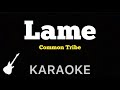 Common Tribe - Lame | Karaoke Guitar Instrumental