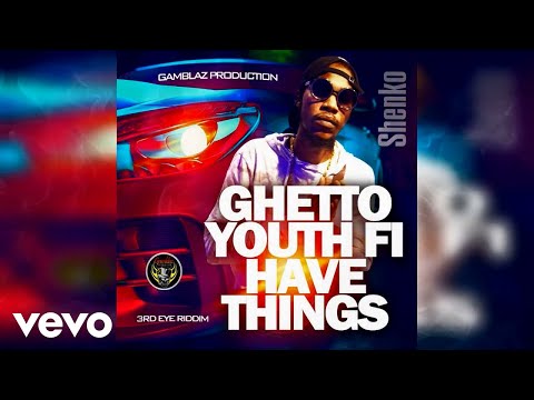 Shenko Nashinal - Ghetto Youth Fi Have Things (3rd Eye Riddim)