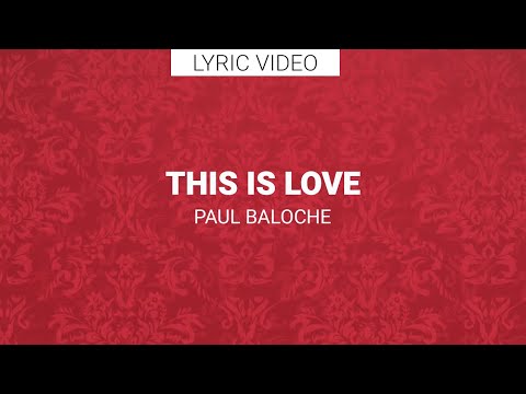 Paul Baloche - This Is Love (Lyric Video)