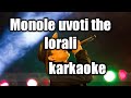 Download Monole Uvoti Ahe Lorali Tire Mure Eti Eti Dhemali Karaoke Lyrics Mp3 Song