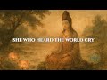 Guanyin: The Goddess Who Heard the World Cry