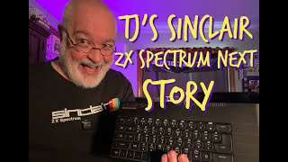 TJ's Sinclair ZX Spectrum Next STORY - 2017 to 2025 History  - 8bit Vintage Retro Modern Computing