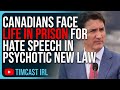 Canadians Face LIFE IN PRISON For Hate Speech In PSYCHOTIC New Canadian Law