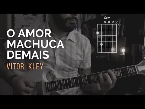 O Amor Machuca Demais - Vitor Kley