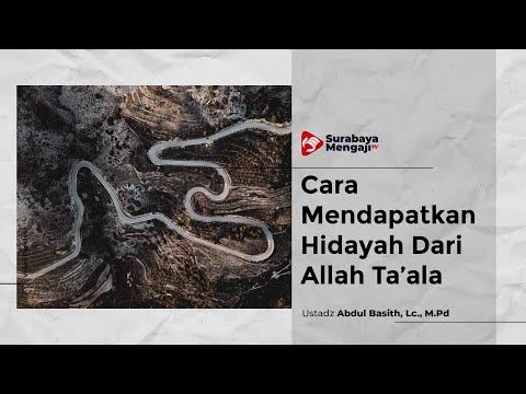 Cara Mendapatkan Hidayah Dari Allah Ta’ala - Ustadz Abdul Basith, Lc., M.Pd