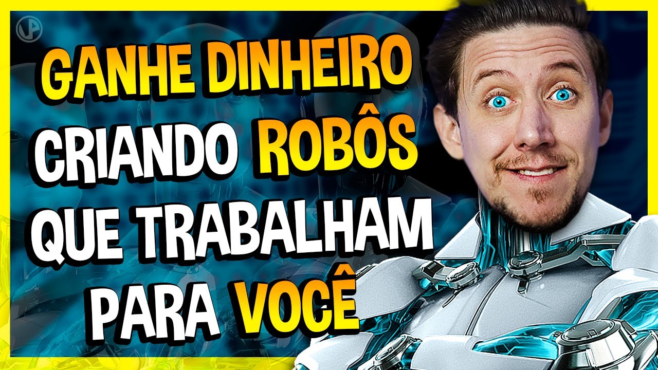 GANHE DINHEIRO CRIANDO ROBÔS QUE TRABALHAM PARA VOCÊ!