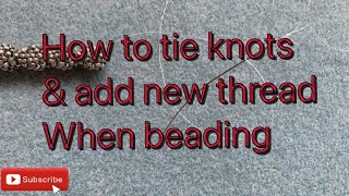 How To Tie Knots And Add New Thread When Beading