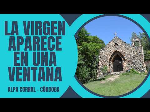 LA VIRGEN APARECE EN UNA VENTANA- Capilla Hambaré- Alpa Corral- Córdoba