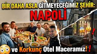 Bir Daha Asla Gitmeyeceğimiz Şehir: Napoli ve Korkunç Otel Maceramız!