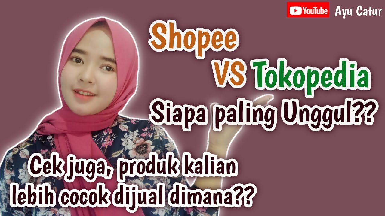 SHOPEE VS TOKOPEDIA SIAPA PALING UNGGUL? DAN PRODUKMU LEBIH COCOK DIJUAL DIMANA?