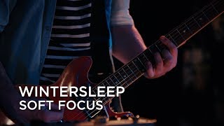 Wintersleep | Soft Focus | First Play Live