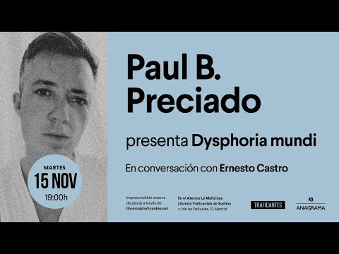 Dysphoria mundi en Madrid (ft. Paul B. Preciado)