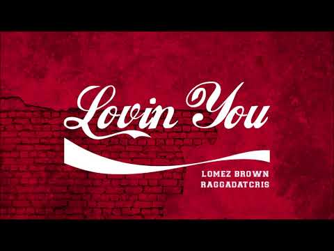 Lomez Brown - Lovin You (feat. Raggadat Cris)