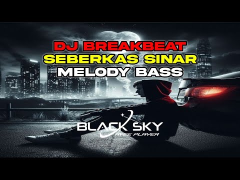 DJ BREAKBEAT SEBERKAS SINAR MELODY BASS