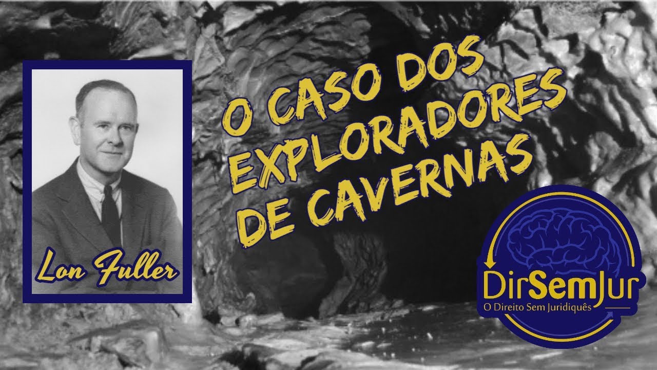 O Caso dos Exploradores de Cavernas (Lon Fuller) - com resumo em pdf