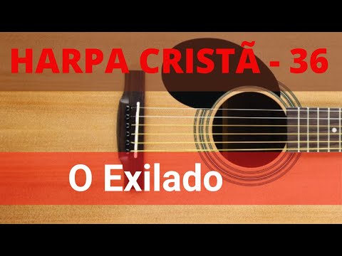 Harpa Cristã - 36 - O Exilado - Levi - (com letra)