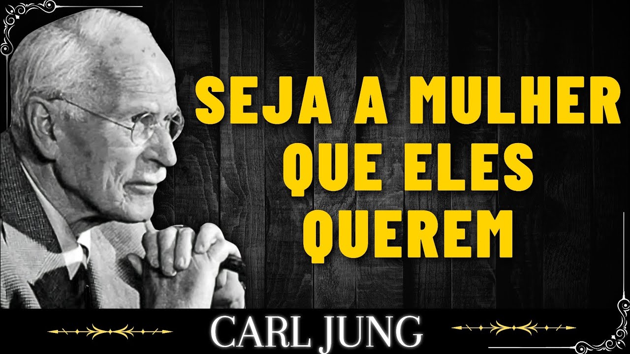 Como ser a mulher que todos querem conservar – Carl Jung