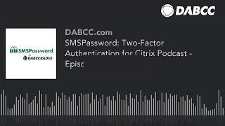 SMSPassword: Two-Factor Authentication for Citrix Podcast - Episode 251