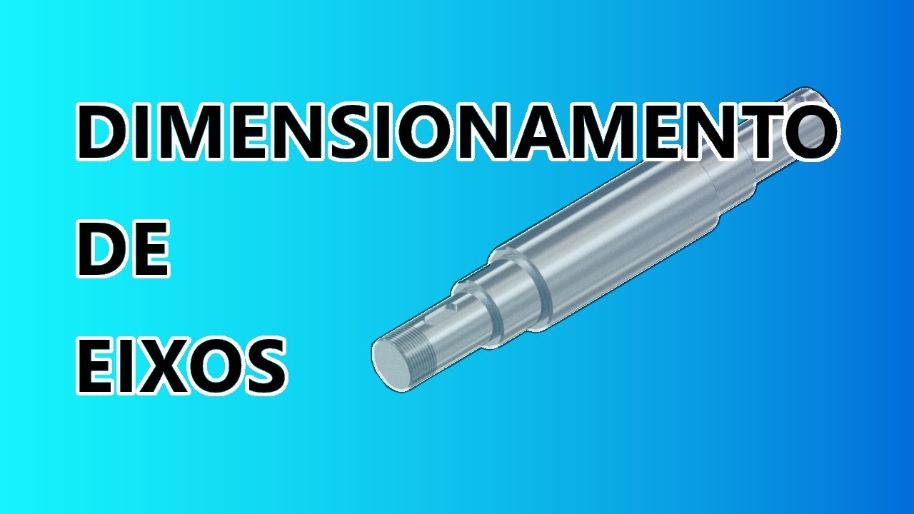 DIMENSIONAMENTO DE EIXOS | ELEMENTOS DE MÁQUINAS | FLEXO-TORÇÃO | TRESCA