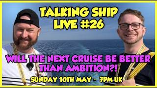 Talking Ship Live 26 - We're back from Ambassador Ambition & revealing our next cruise!