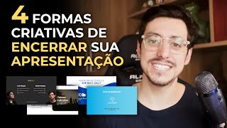 4 FORMAS SIMPLES E CRIATIVAS DE ENCERRAR SUA APRESENTAÇÃO