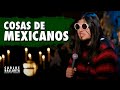 COSAS DE MEXICANOS