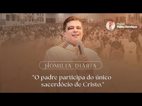 O PADRE PARTICIPA DO ÚNICO SACERDÓCIO DE CRISTO! | 27/10/2026 | PE PABLO HENRIQUE |