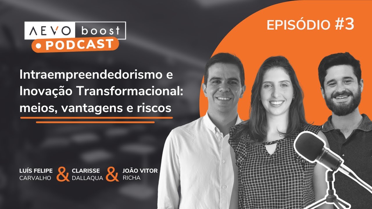 Intraempreendedorismo e inovação transformacional: meios, vantagens e riscos | Podcast AEVO Boost #3