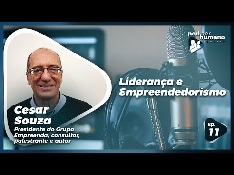 Pod Ser Humano - Ep #11 - Liderança e Empreendedorismo com César Souza