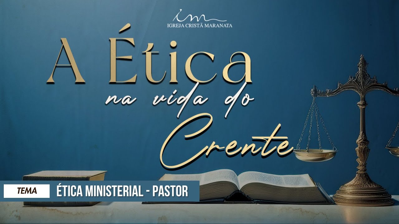 10/05/2025 - [A ÉTICA NA VIDA DO CRENTE] - ICM - Tema: "Ética Ministerial - Pastor"