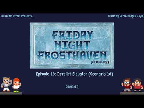 Friday Night Frosthaven, Episode 18: Derelict Elevator (Scenario 16)