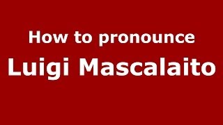 How to pronounce Luigi Mascalaito