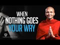 WHAT TO DO WHEN NOTHING GOES OUR WAY Buddhism In English